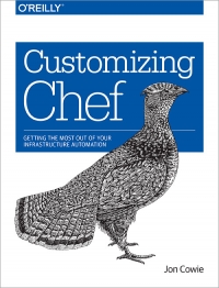 Customizing Chef Getting The Most Out Of Your Infrastructure Automation Jon Cowie