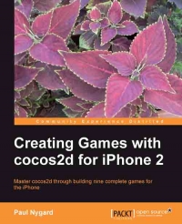 Creating Games With Cocos2d For Iphone 2 Master Cocos2d Through Building Nine Complete Games For The Iphone Paul Nygard
