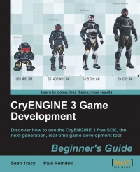 Cryengine 3 Game Development Discover How To Use The Cryengine 3 Free Sdk The Nextgeneration Realtime Game Development Tool Sean Tracy
