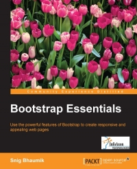 Bootstrap Essentials Use The Powerful Features Of Bootstrap To Create Responsive And Appealing Web Pages Snig Bhaumik