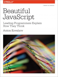 Beautiful Javascript Leading Programmers Explain How They Think Anton Kovalyov