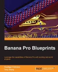 Banana Pro Blueprints Leverage The Capability Of Banana Pi With Exciting Realworld Projects Ruediger Follmann