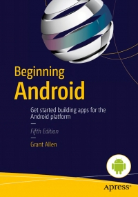 Beginning Android 5th Edition Get Started Building Apps For The Android Platform Grant Allen