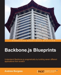 Backbonejs Blueprints Understand Backbonejs Pragmatically By Building Seven Different Applications From Scratch Andrew Burgess
