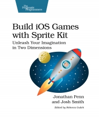 Build Ios Games With Sprite Kit Unleash Your Imagination In Two Dimensions Jonathan Penn