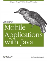 Building Mobile Applications With Java Using The Google Web Toolkit And Phonegap Joshua Marinacci