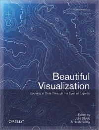 Beautiful Visualization Looking At Data Through The Eyes Of Experts Julie Steele