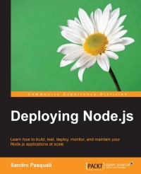 Deploying Nodejs Learn How To Build Test Deploy Monitor And Maintain Your Nodejs Applications At Scale Sandro Pasquali