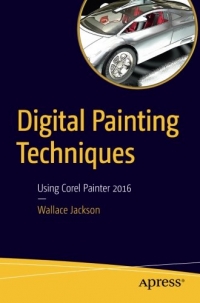 Digital Painting Techniques Using Corel Painter 2016 Wallace Jackson