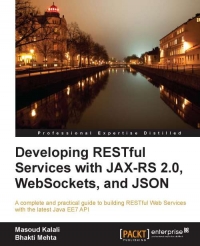 Developing Restful Services With Jaxrs 20 Websockets And Json A Complete And Practical Guide To Building Restful Web Services With The Latest Java Ee7 Api Bhakti Mehta