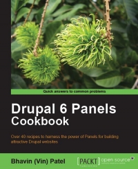 Drupal 6 Panels Cookbook Over 40 Recipes To Harness The Power Of Panels For Building Attractive Drupal Websites Bhavin Patel