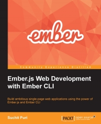 Emberjs Web Development With Ember Cli Build Ambitious Singlepage Web Applications Using The Power Of Emberjs And Ember Cli Suchit Puri