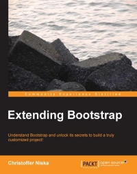 Extending Bootstrap Understand Bootstrap And Unlock Its Secrets To Build A Truly Customized Project Christoffer Niska