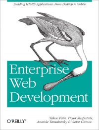 Enterprise Web Development Building Html5 Applications From Desktop To Mobile Yakov Fain