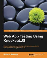 Web App Testing Using Knockoutjs Design Implement And Maintain A Fully Tested Javascript Web Application Using Knockoutjs Roberto Messora