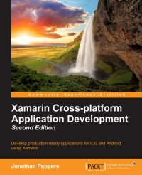 Xamarin Crossplatform Application Development 2nd Edition Develop Productionready Applications For Ios And Android Using Xamarin Jonathan Peppers