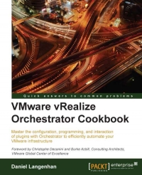 Vmware Vrealize Orchestrator Cookbook Master The Configuration Programming And Interaction Of Plugins With Orchestrator To Efficiently Automate Your Vmware Infrastructure Daniel Langenhan