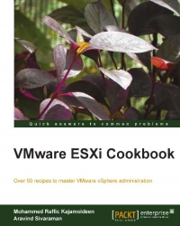 Vmware Esxi Cookbook Over 50 Recipes To Master Vmware Vsphere Administration Mohammed Raffic Kajamoideen