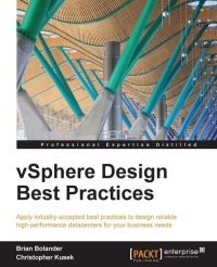 Vsphere Design Best Practices Apply Industryaccepted Best Practices To Design Reliable Highperformance Datacenters For Your Business Needs Brian Bolander