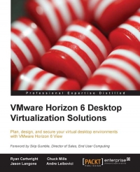 Vmware Horizon 6 Desktop Virtualization Solutions Plan Design And Secure Your Virtual Desktop Environments With Vmware Horizon 6 View Ryan Cartwright