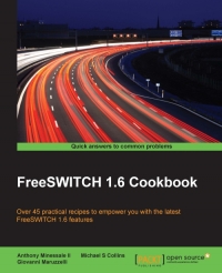 Freeswitch 16 Cookbook Over 45 Practical Recipes To Empower You With The Latest Freeswitch 16 Features Anthony Minessale Ii