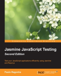Jasmine Javascript Testing 2nd Edition Test Your Javascript Applications Efficiently Using Jasmine And Reactjs Paulo Ragonha