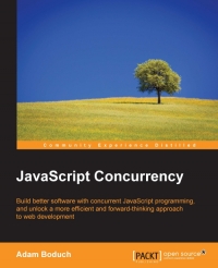 Javascript Concurrency Build Better Software With Concurrent Javascript Programming And Unlock A More Efficient And Forward Thinking Approach To Web Development Adam Boduch