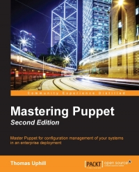 Mastering Puppet 2nd Edition Master Puppet For Configuration Management Of Your Systems In An Enterprise Deployment Thomas Uphill