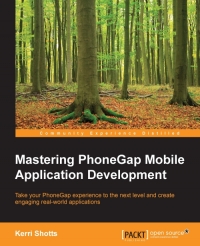 Mastering Phonegap Mobile Application Development Take Your Phonegap Experience To The Next Level And Create Engaging Realworld Applications Kerri Shotts