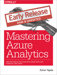 Mastering Azure Analytics Architecting In The Cloud With Azure Data Lake Hdinsight And Spark Zoiner Tejada
