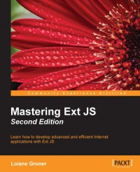 Mastering Ext Js 2nd Edition Learn How To Develop Advanced And Efficient Internet Applications With Ext Js Loiane Groner