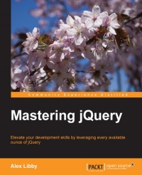 Mastering Jquery Elevate Your Development Skills By Leveraging Every Available Ounce Of Jquery Alex Libby