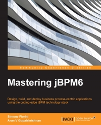 Mastering Jbpm6 Design Build And Deploy Business Processcentric Applications Using The Cuttingedge Jbpm Technology Stack Simone Fiorini