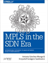 Mpls In The Sdn Era Interoperable Scenarios To Make Networks Scale To New Services Antonio Sanchez Monge