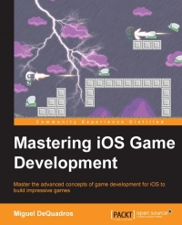 Mastering Ios Game Development Master The Advanced Concepts Of Game Development For Ios To Build Impressive Games Miguel Dequadros