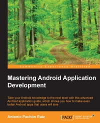 Mastering Android Application Development Learn How To Do More With The Android Sdk With This Advanced Android Application Guide Which Shows You How To Make Even Better Android Apps That Users Will Love Antonio Pachon Ruiz