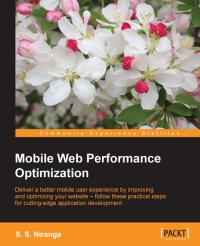 Mobile Web Performance Optimization Deliver A Better Mobile User Experience By Improving And Optimizing Your Website Follow These Practical Steps For Cuttingedge Application Development S S Niranga