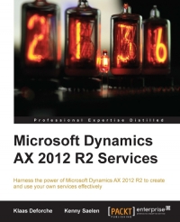 Microsoft Dynamics Ax 2012 R2 Services Harness The Power Of Microsoft Dynamics Ax 2012 R2 To Create And Use Your Own Services Effectively Klaas Deforche