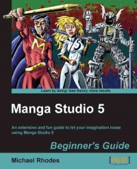 Manga Studio 5 Beginners Guide An Extensive And Fun Guide To Let Your Imagination Loose Using Manga Studio 5 Michael Rhodes