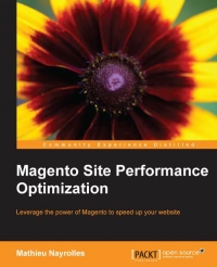 Magento Site Performance Optimization Leverage The Power Of Magento To Speed Up Your Website Mathieu Nayrolles