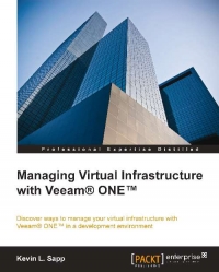 Managing Virtual Infrastructure With Veeam One Discover Ways To Manage Your Virtual Infrastructure With Veeam One In A Development Environment Kevin L Sapp
