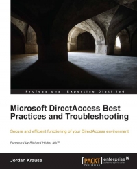 Microsoft Directaccess Best Practices And Troubleshooting Secure And Efficient Functioning Of Your Directaccess Environment Jordan Krause