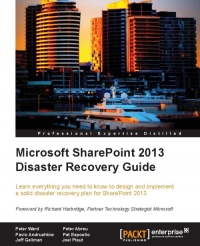 Microsoft Sharepoint 2013 Disaster Recovery Guide Learn Everything You Need To Know To Design And Implement A Solid Disaster Recovery Plan For Sharepoint 2013 Peter Ward