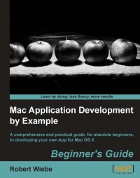 Mac Application Development By Example Beginners Guide Robert Wiebe