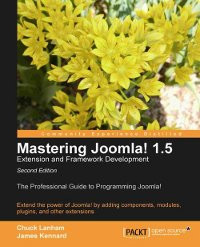 Mastering Joomla 15 Extension And Framework Development 2nd Edition Extend The Power Of Joomla By Adding Components Modules Plugins And Other Extensions Chuck Lanham