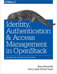Identity Authentication And Access Management In Openstack Implementing And Deploying Keystone Steve Martinelli