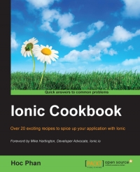 Ionic Cookbook Over 35 Exciting Recipes To Spice Up Your Application Development With Ionic Hoc Phan