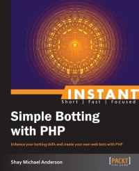 Instant Simple Botting With Php Enhance Your Botting Skills And Create Your Own Web Bots With Php Shay Michael Anderson