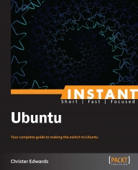 Instant Ubuntu Your Complete Guide To Making The Switch To Ubuntu Christer Edwards