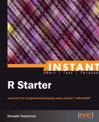 Instant R Starter Jump Into The R Programming Language And Go Beyond Donato Teutonico